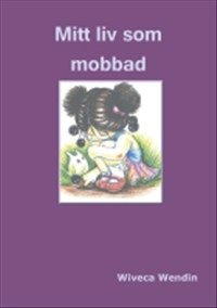 Mitt liv som mobbad; Wiveca Wendin; 2013
