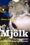 Mjölk : en kulturanalys av mejeridiskens nya ekonomi