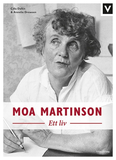 Moa Martinson : ett liv; Annelie Drewsen, Cilla Dalén; 2022