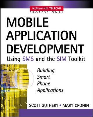 Mobile application development with SMS and the SIM toolkit : [building smart phone applications]; Scott B. Guthery; 2002