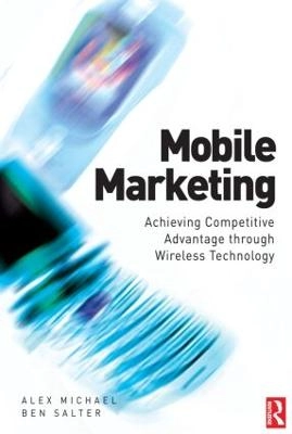 Mobile Marketing: Achieving Competitive Advantage Through Wireless Technology [Elektronisk resurs]; Alex Michael, Ben Salter; 2006