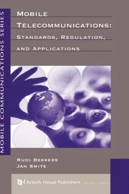 Mobile telecommunications : standards, regulation, and applications; Rudi Bekkers; 1999