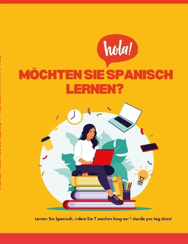 Möchten Sie Spanisch lernen? : lernen Sie Spanisch, indem Sie 7 Wochen lang nur 1 stunde pro tag üben; LA Lingos; 2024