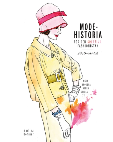 Modehistoria för den kreativa modefashionistan 1940 - 1950-tal; Martina Bonnier; 2017
