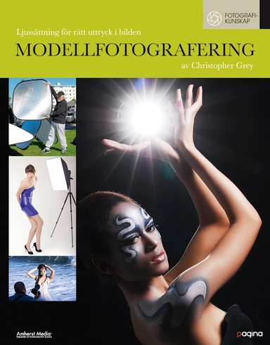 Modellfotografering : ljussättning för rätt uttryck i bilden; Christopher Grey; 2011