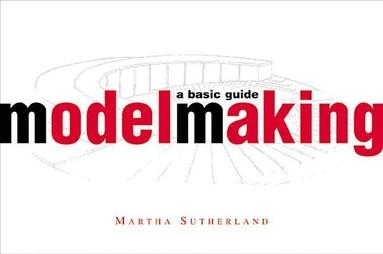 Modelmaking : a basic guide; Martha Sutherland; 1999