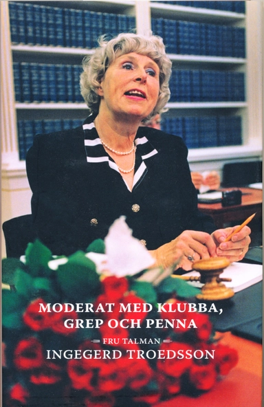 Moderat med klubba, grep och penna : fru talman Ingegerd Troedsson; Ann-Cathrine Haglund, Ingrid Erneman, Ann-Marie Petersson; 2014