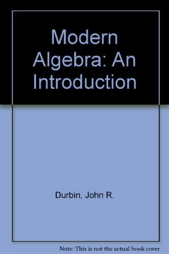 Modern algebra : an introduction; John R. Durbin; 1992