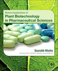 Modern Applications of Plant Biotechnology in Pharmaceutical Sciences; Saurabh Bhatia, Kiran Sharma, Randhir Dahiya, Tanmoy Bera; 2015