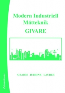 Modern Industriell Mätteknik; Lennart Grahm, Hans-Gunnar Jubrink, Alexander Lauber; 2007