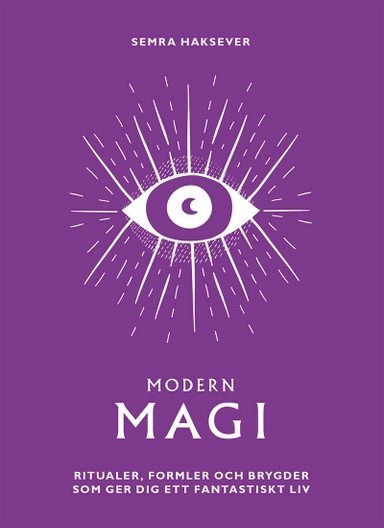 Modern magi : ritualer, formler och brygder som ger dig ett fantastiskt liv; Semra Haksever; 2023