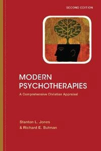 Modern Psychotherapies - A Comprehensive Christian Appraisal; Stanton L Jones, Richard E Butman, Stanton L Jones, Richard E Butman; 2011
