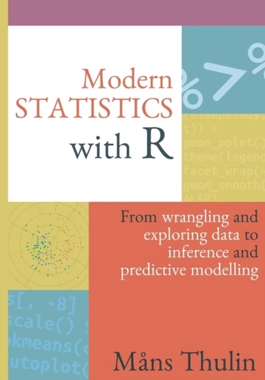 Modern statistics with R : from wrangling and exploring data to inference and predictive modelling; Måns Thulin; 2021