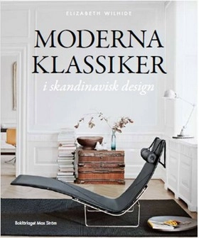 Moderna klassiker i skandinavisk design; Elizabeth Wilhide; 2009