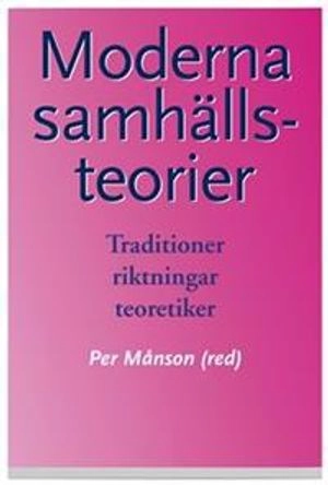 Moderna samhällsteorier : Traditioner, riktningar, teoretiker; Per Månson; 2003