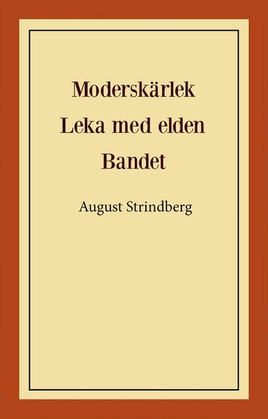 Moderskärlek ; Leka med elden ; Bandet; August Strindberg; 2021