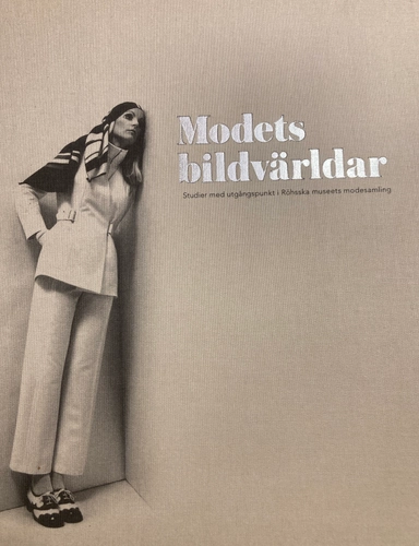 Modets bildvärldar : studier med utgångspunkt i Röhsska museets modesamling