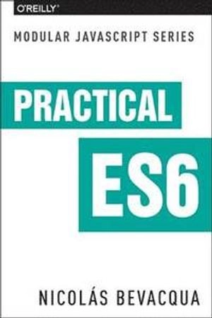 Modular JS: Practical ES6; Nicolas Bevacqua; 2017