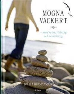 Mogna vackert med rytm, riktning och ressällskap; Britta Hermansson; 2012