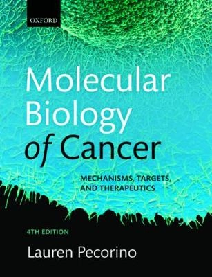 Molecular Biology of Cancer : mechanisms, targets and therapeutics; Lauren. Pecorino; 2016