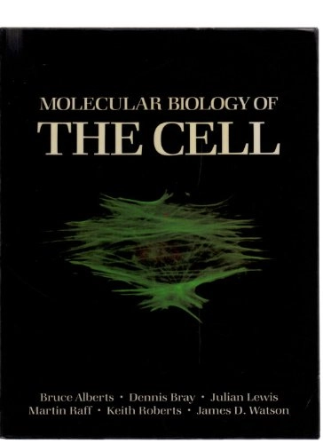 Molecular biology of the cell; Bruce Alberts, Dennis Bray, Julian Lewis, Martin Raff, Keith Roberts, James D. Watson; 1983
