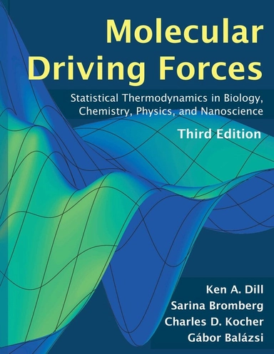 Molecular driving forces : statistical thermodynamics in biology, chemistry, physics, and nanoscience