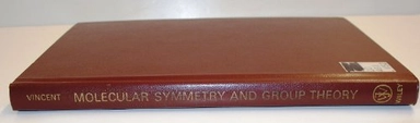 Molecular symmetry and group theory : a programmed introduction to chemical applications; Alan Vincent; 1977