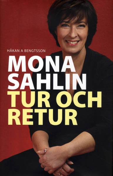 Mona Sahlin Tur och retur; Håkan Bengtsson; 2008