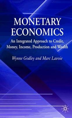 Monetary economics : an integrated approach to credit, money, income, production and wealth; Wynne Godley; 2007