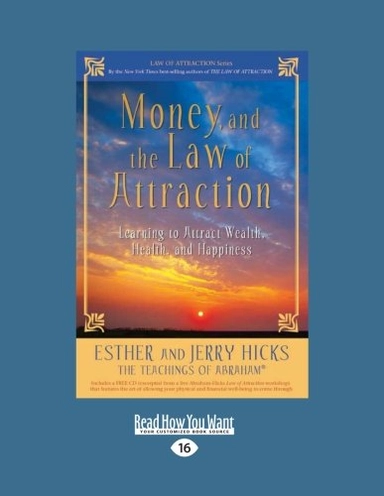 Money, and the Law of Attraction: Learning to Attract Wealth, Health, and Happiness; Esther Hicks; 2010