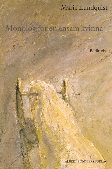Monolog för en ensam kvinna : berättelse; Marie Lundquist; 2005