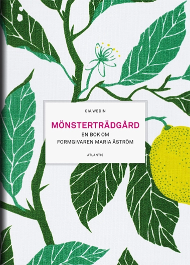 Mönsterträdgård - en bok om formgivaren Maria Åström; Cia Wedin; 2014