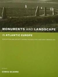Monuments and landscape in Atlantic Europe : perception and society during the Neolithic and early Bronze Age