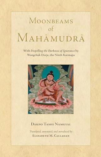 Moonbeams of Mahamudra; Dakpo Tashi Namgyal, Elizabeth Callahan, Dakpo Tashi Namgyal; 2019
