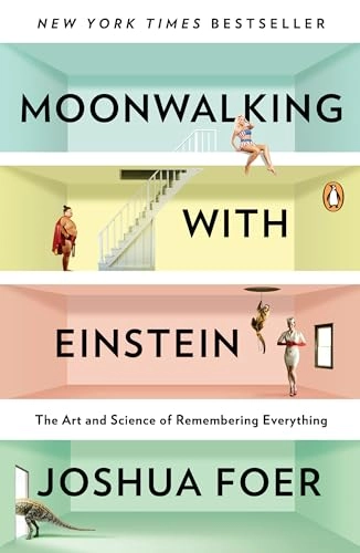 Moonwalking with Einstein : the art and science of remembering everything; Joshua. Foer; 2012