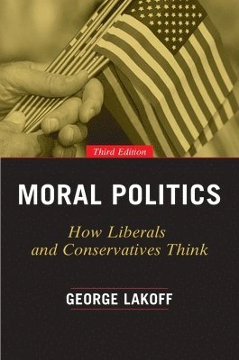 Moral politics : how liberals and conservatives think; George Lakoff; 2016