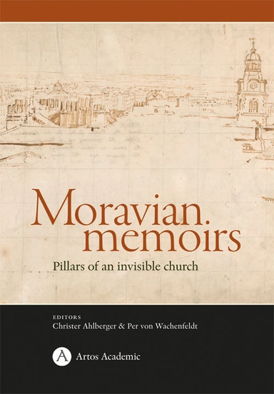 Moravian memoirs; Pillars of an invisible church; Christer Ahlbergre, Per von Wachenfeldt; 2017