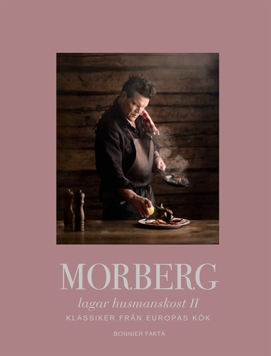 Morberg lagar husmanskost II : Klassiker från Europas kök; Per Morberg; 2021