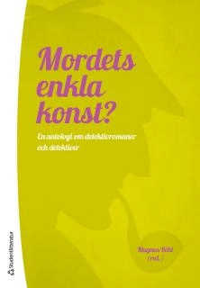 Mordets enkla konst? : en antologi om detektivromaner och detektiver
