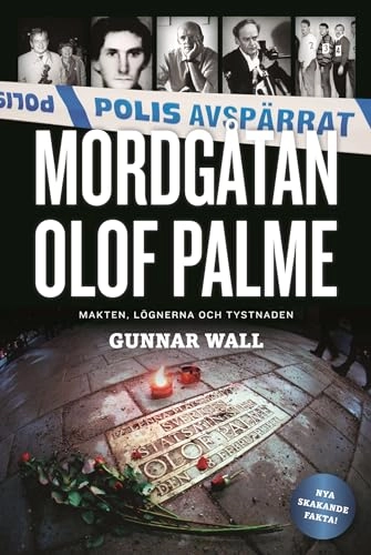 Mordgåtan Olof Palme : makten, lögnerna och tystnaden; Gunnar Wall; 2010