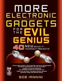 More electronic gadgets for the evil genius : [40 new build-it-yourself projects]; Robert Iannini, Robert E Iannini, Iannini; 2005