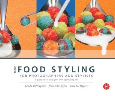 More Food Styling for Photographers & Stylists; Linda Bellingham, Jean Ann Bybee, Brad G. Rogers; 2011