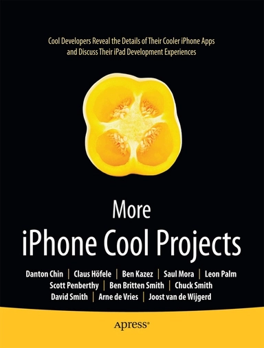 More iPhone Cool Projects; Ben Smith, Danton Chin, Leon Palm, Dave Smith, Charles Smith; 2010