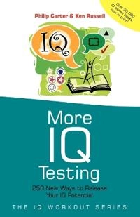 More IQ Testing: 250 New Ways to Release Your IQ Potential; Ken Russell, Philip Carter; 2002