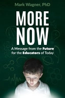 More now : a message from the future for the educators of today; Mark. Wagner; 2018