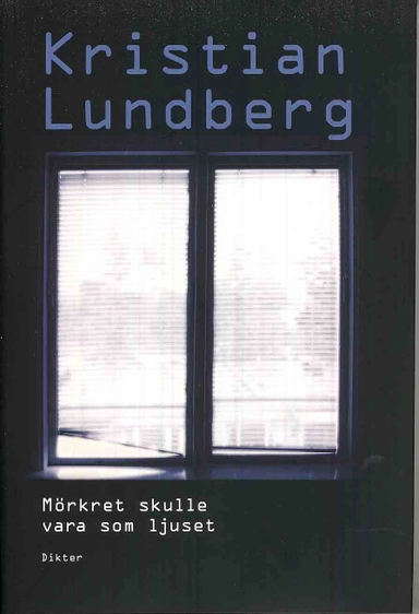 Mörkret skulle vara som ljuset : dikter
