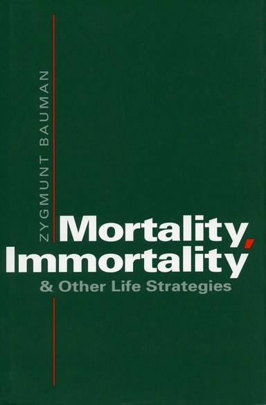 Mortality, immortality and other life strategies; Zygmunt Bauman; 1992