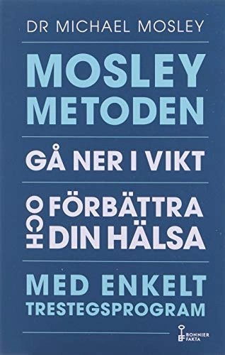 Mosleymetoden  : gå ner i vikt och förbättra din hälsa med enkelt trestegsprogram