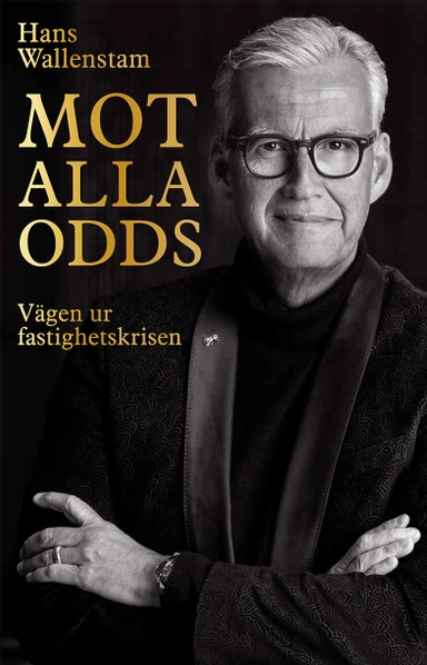 Mot alla odds : vägen ur fastighetskrisen; Hans Wallenstam; 2020
