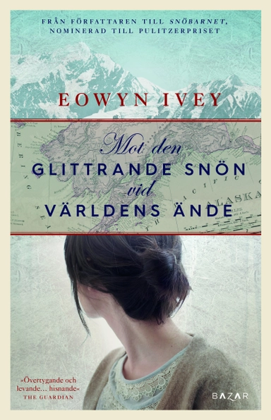 Mot den glittrande snön vid världens ände; Eowyn Ivey; 2017